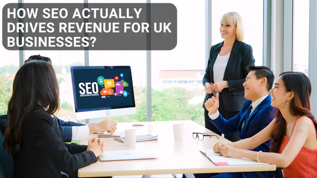 How SEO Actually Drives Revenue for UK Businesses