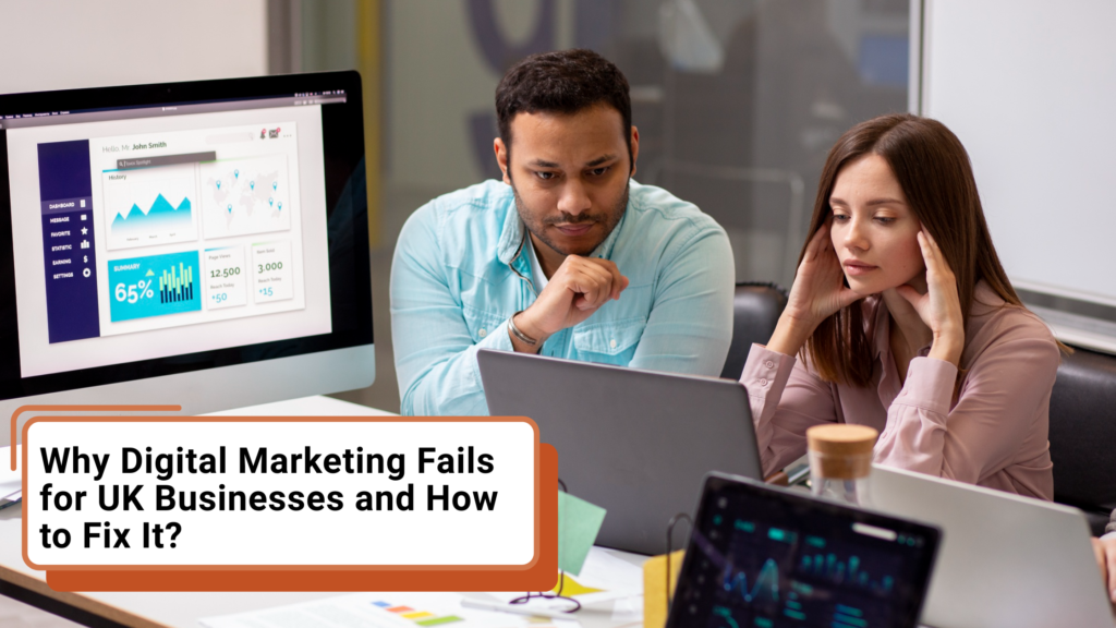Why Digital Marketing Fails for UK Businesses and How to Fix It