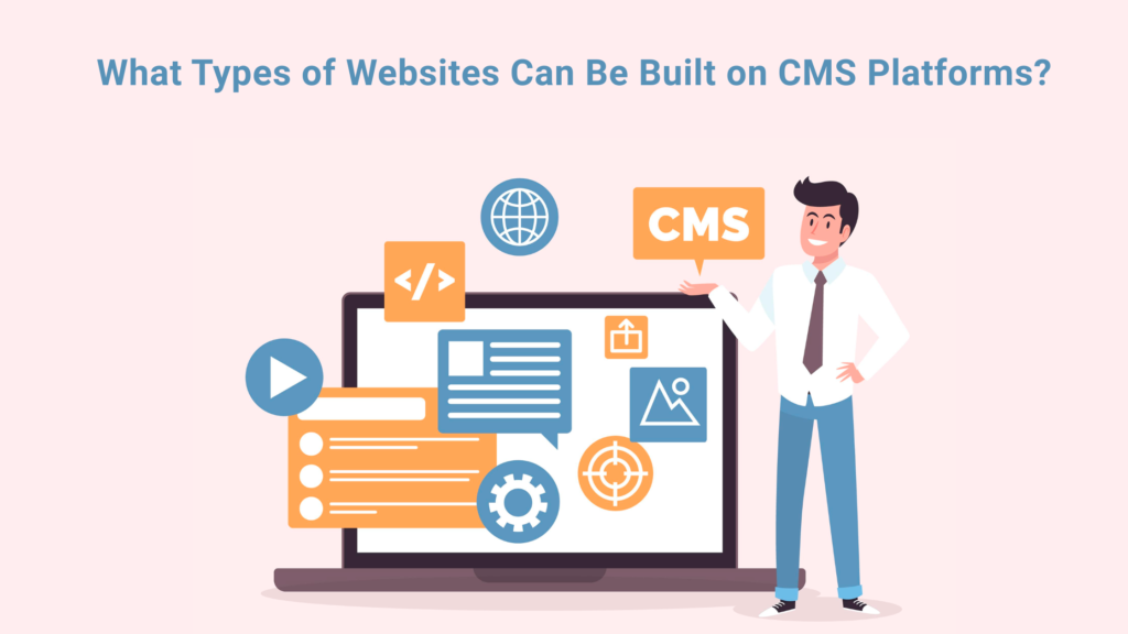What Types of Websites Can Be Built on CMS Platforms?